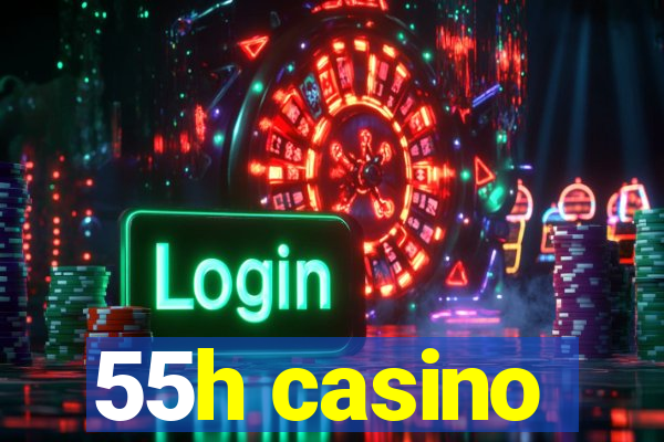 55h casino